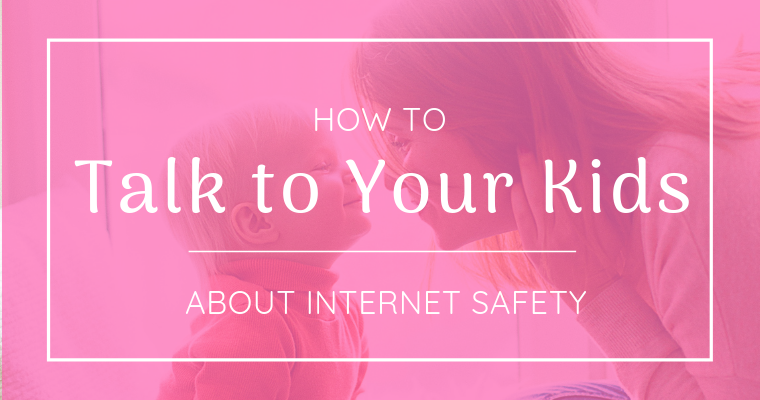 How to Talk to Your Kids about Internet Safety