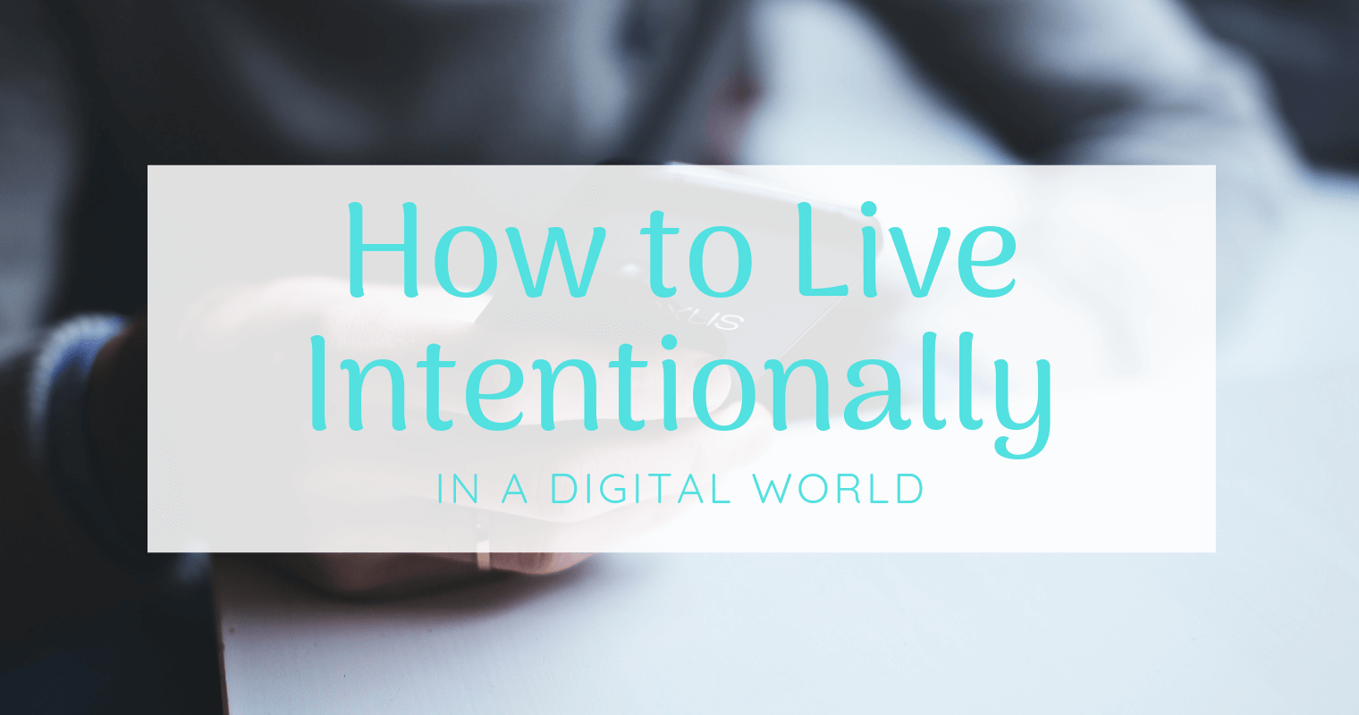 how to live intentionally in a digital world