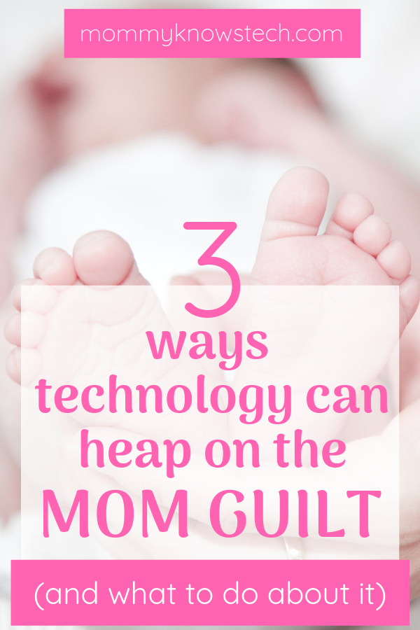 Being a new mom can be incredibly life-changing--and not always in the beautiful ways we expect. Here are three ways modern technology can contribute to mom guilt, and what you can do about it.