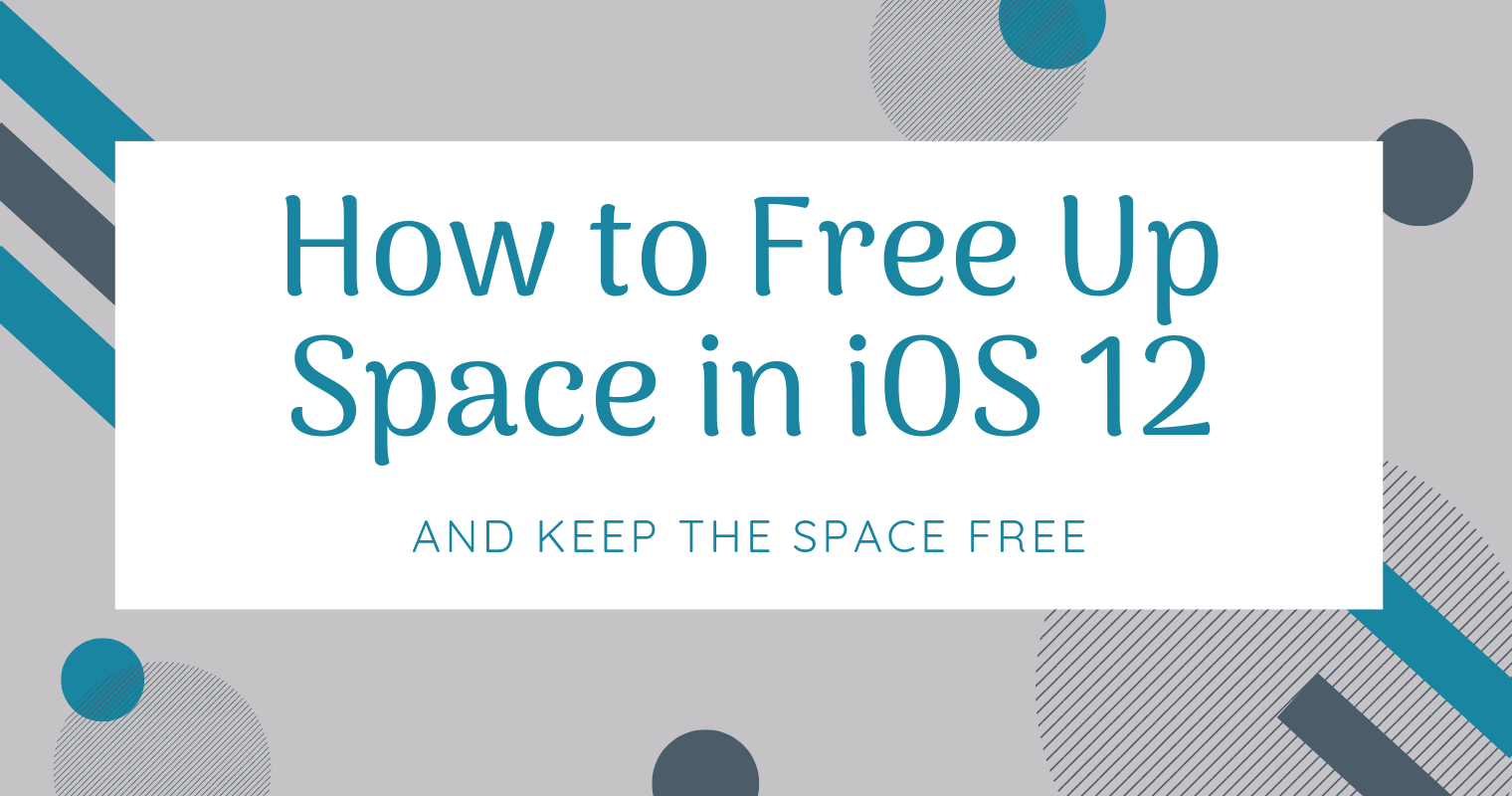 how to free up space in iOS 12 when iphone storage is full